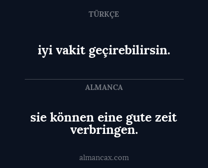 iyi vakit geçirebilirsin. - sie können eine gute zeit verbringen.