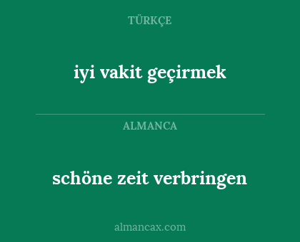 iyi vakit geçirmek - schöne zeit verbringen