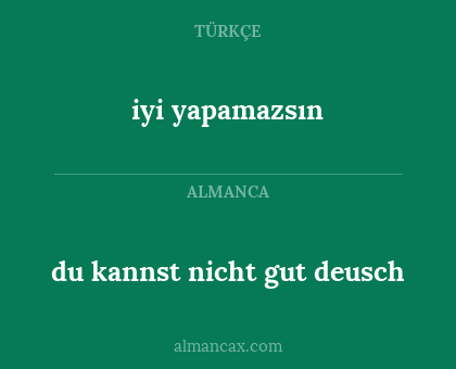 iyi yapamazsın - du kannst nicht gut deusch