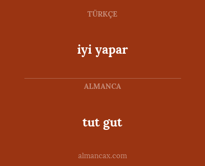 tut gut - iyi yapar