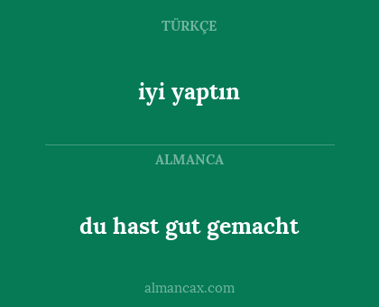 iyi yaptın - du hast gut gemacht