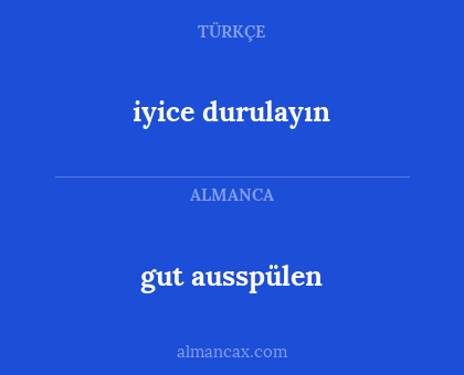 gut ausspülen - iyice durulayın