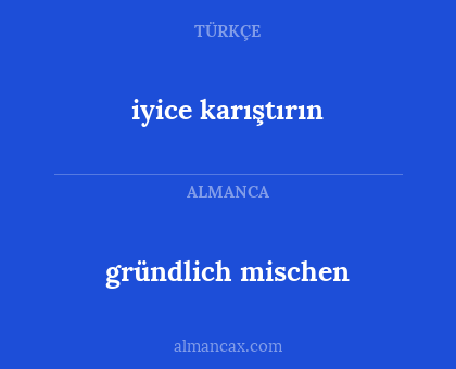 gründlich mischen - iyice karıştırın