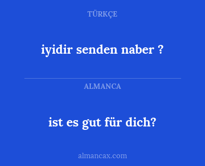 iyidir senden naber ? - ist es gut für dich?