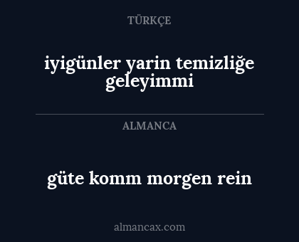 iyigünler yarin temizliğe geleyimmi - güte komm morgen rein