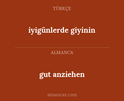 gut anziehen - iyigünlerde giyinin