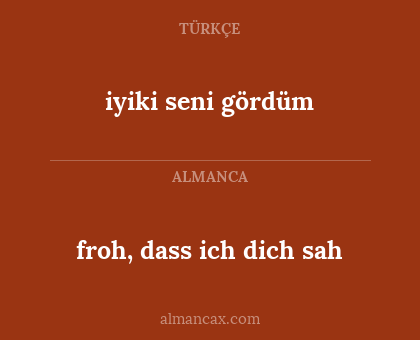 froh, dass ich dich sah - iyiki seni gördüm