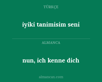 nun, ich kenne dich - iyiki tanimisim seni