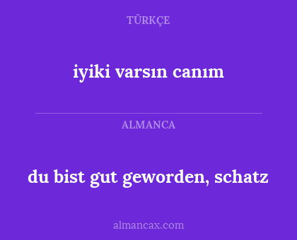 du bist gut geworden, schatz - iyiki varsın canım