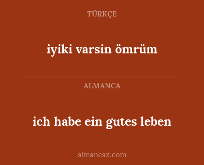 ich habe ein gutes leben - iyiki varsin ömrüm