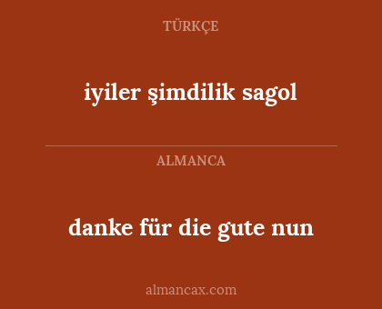 iyiler şimdilik sagol - danke für die gute nun