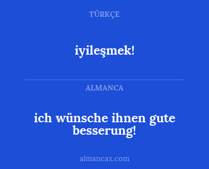 iyileşmek! - ich wünsche ihnen gute besserung!