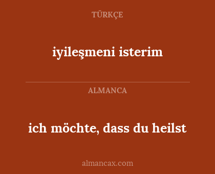 iyileşmeni isterim - ich möchte, dass du heilst