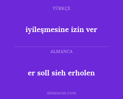 er soll sieh erholen - iyileşmesine izin ver