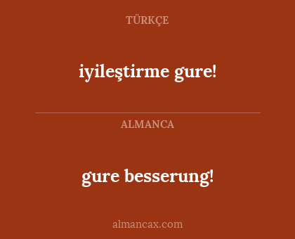 iyileştirme gure! - gure besserung!