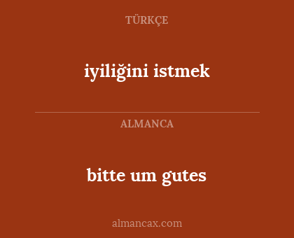 bitte um gutes - iyiliğini istmek