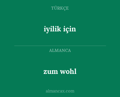 iyilik için - zum wohl