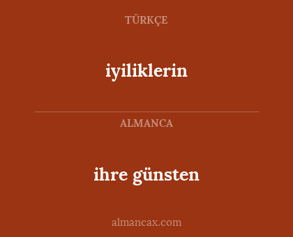 iyiliklerin - ihre günsten