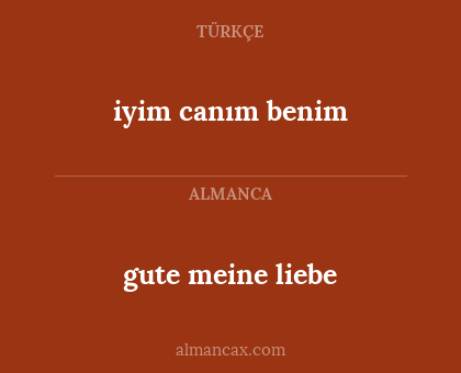 gute meine liebe - iyim canım benim