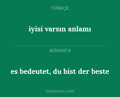 es bedeutet, du bist der beste - iyisi varsın anlamı