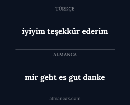 iyiyim teşekkür ederim - mir geht es gut danke