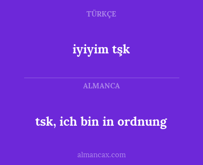 iyiyim tşk - tsk, ich bin in ordnung