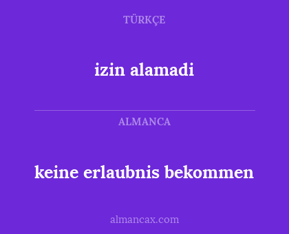 keine erlaubnis bekommen - izin alamadi