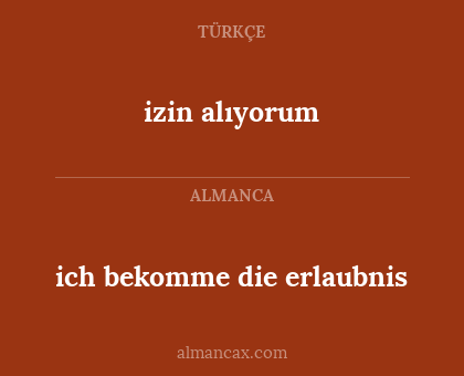 izin alıyorum - ich bekomme die erlaubnis