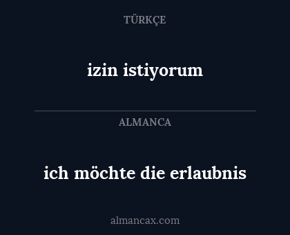 ich möchte die erlaubnis - izin istiyorum