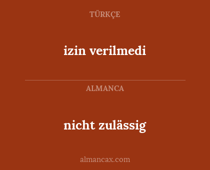 nicht zulässig - izin verilmedi