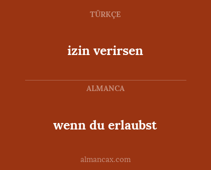 izin verirsen - wenn du erlaubst