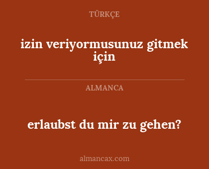 erlaubst du mir zu gehen? - izin veriyormusunuz gitmek için