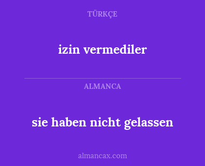 izin vermediler - sie haben nicht gelassen