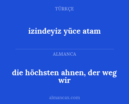 die höchsten ahnen, der weg wir - izindeyiz yüce atam