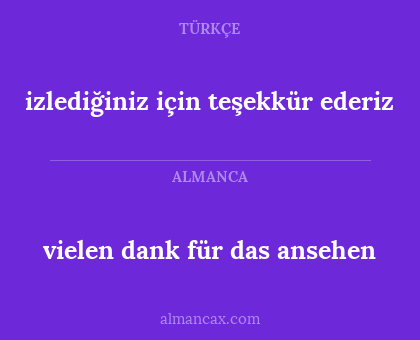 vielen dank für das ansehen - izlediğiniz için teşekkür ederiz
