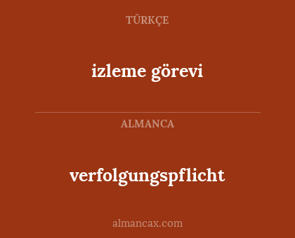izleme görevi - verfolgungspflicht