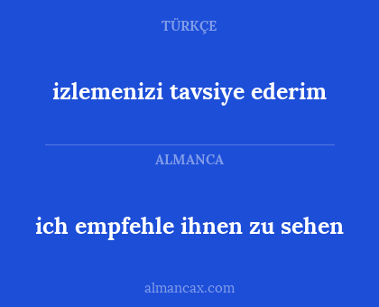 ich empfehle ihnen zu sehen - izlemenizi tavsiye ederim