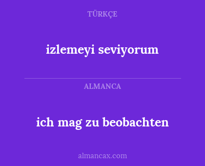 izlemeyi seviyorum - ich mag zu beobachten