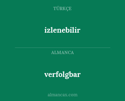 izlenebilir - verfolgbar