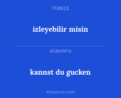 kannst du gucken - izleyebilir misin