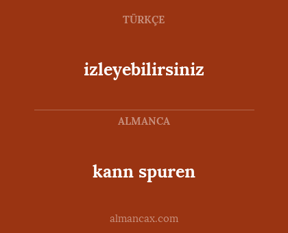 kann spuren - izleyebilirsiniz