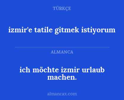 ich möchte izmir urlaub machen. - izmir'e tatile gitmek istiyorum