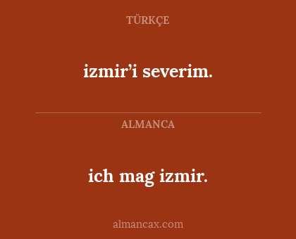 izmir’i severim. - ich mag izmir.