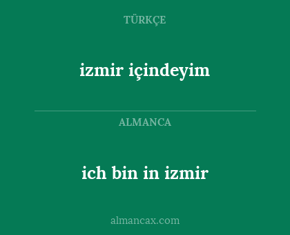 ich bin in izmir - izmir içindeyim