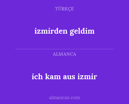 izmirden geldim - ich kam aus izmir