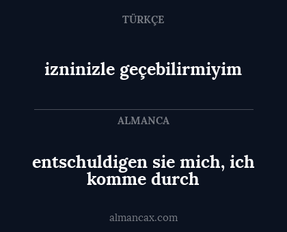 entschuldigen sie mich, ich komme durch - izninizle geçebilirmiyim
