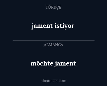 jament istiyor - möchte jament