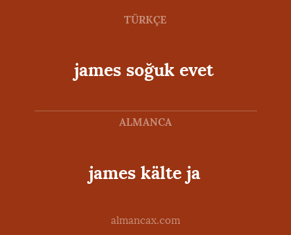 james kälte ja - james soğuk evet