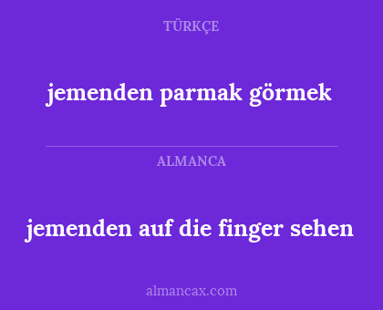 jemenden parmak görmek - jemenden auf die finger sehen