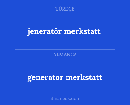 jeneratör merkstatt - generator merkstatt